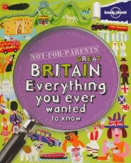 Great Britain: Everything you ever wanted to know  (Lonely Planet Not for Parents Travel Book)