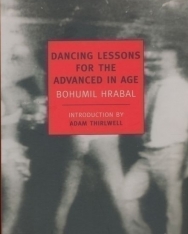 Bohumil Hrabal: Dancing Lessons for the Advanced in Age