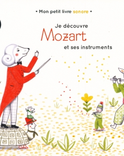 Mon petit livre sonore: Je découvre Mozart et ses instruments