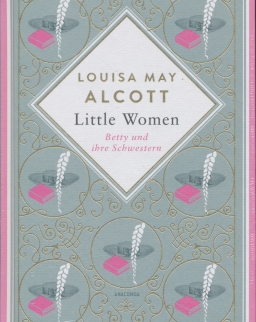 Louisa May Alcott: Little Women. Betty und ihre Schwestern