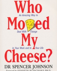 Dr. Spencer Johnson:Who Moved My Cheese? - An Amazing Way to Deal With Change In your Work and In Your Life