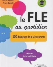 Le FLE au quotidien - 100 dialogues de la vie courante avec fichiers audio