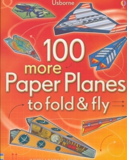 100 more Paper Planes to Fold and Fly