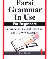 Farsi Grammar in Use: For Beginners: An Easy-to-Use Guide with Clear Rules and Real-World Examples (Volume 1)