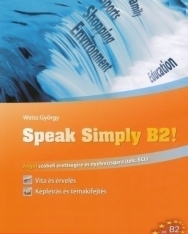 Speak Simply B2! - Angol szóbeli érettségire és nyelvvizsgára (telc, ECL)