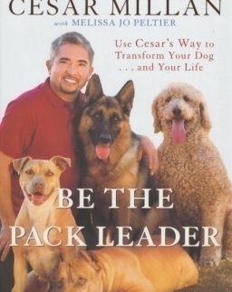 Cesar Millan: Be The Pack Leader - Use Cesar's Way to Transform Your Dog... And Your Life