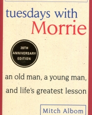 Mitch Albom: Tuesdays With Morrie: An old man, a young man, and life's greatest lesson