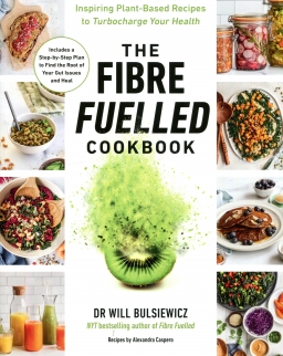 The Fibre Fuelled Cookbook - Inspiring Plant-Based Recipes to Turbocharge Your Health