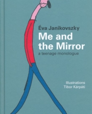 Janikovszky Éva: Me and the Mirror - a teenage monologue (A tükör előtt angol nyelven)