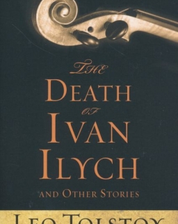 Leo Tolstoy: The Death of Ivan Ilych and Other Stories