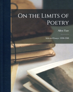 Allen Tate: On the Limits of Poetry - Selected Essays 1928-1948