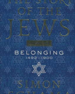 Simon Schama: The Story of the Jews Volume Two: Belonging 1492-1900