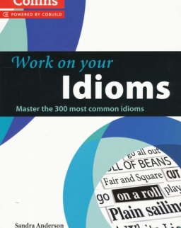 Work on your idioms - Master the 300 most common idiom - Collins Cobuild