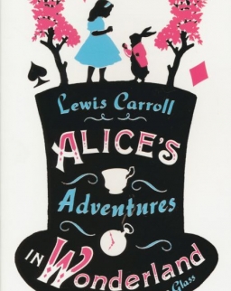 Lewis Carroll: Alice’s Adventures in Wonderland and Through the Looking Glass