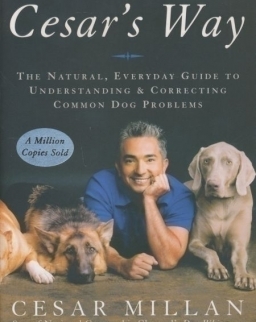 Cesar Millan: Cesar's Way - The Natural, Everyday Guide to Understanding & Correcting Common Dog Problems