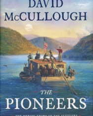David McCullough: The Pioneers - The Heroic Story of the Settlers Who Brought the American Ideal West
