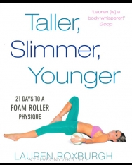 Lauren Roxburgh: Taller, Slimmer, Younger - 21 Days to a Foam Roller Physique