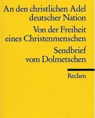 Martin Luther: An den christlichen Adel deutscher Nation / Von der Freiheit eines Christenmenschen / Sendbrief vom Dolmetschen