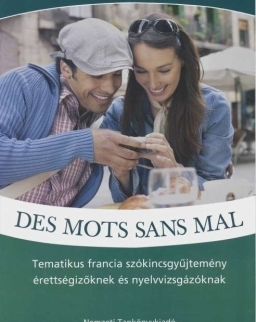 Des mots sans mal - Tematikus francia szókincsgyűjtemény érettségizőknek és nyelvvizsgázóknak (NT-56518)