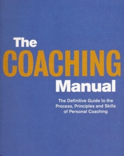 The Coaching Manual - Definitive Guide to the Process, Priciples and Skills of Personal Coaching
