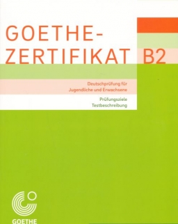 Goethe-Zertifikat B2 – Prüfungsziele, Testbeschreibung: Deutschprüfung für Jugendliche und Erwachsene