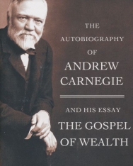 Andrew Carnegie: The Autobiography of Andrew Carnegie and His Essay Gospel of Wealth