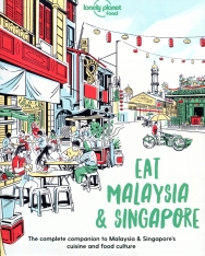 Eat Malaysia and Singapore - The Complete Companion to Malaysia & Singapore's Cuisine and Food Culture