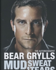 Bear Grylls: Mud, Sweet and Tears - The Autobiography
