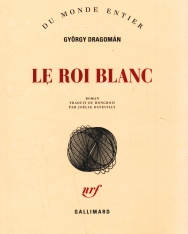 Dragomán György: Le roi blanc (A fehér király francia nyelven)