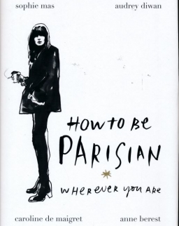 Anne Berest: How To Be Parisian: Wherever You Are