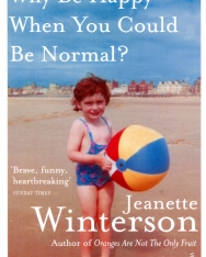 Jeanette Winterson: Why Be Happy When You Could Be Normal?