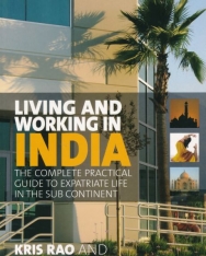 Living and Working in India: The Complete Practical Guide to Expatriate Life in the Sub Continent