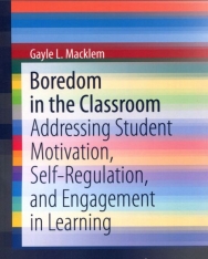 Gayle L. Macklem: Boredom in the Classroom: Addressing Student Motivation, Self-Regulation, and Engagement in Learning