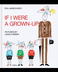 Janikovszky Éva: If I Were a Grown-Up (Ha én felnőtt volnék angol nyelven)