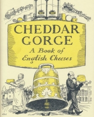 Cheddar Gorge - A Book of English Cheeses