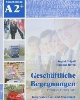Geschäftliche Begegnungen - Deutsch für den Beruf Integriertes Kurs- und Arbeitsbuch A2+ mit CD