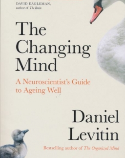 Daniel Levitin: The Changing Mind: A Neuroscientist's Guide to Ageing Well