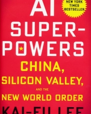 Kai-Fu Lee: AI Superpowers: China, Silicon Valley, and the New World Order