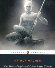 Arthur Machen: The White People and Other Weird Stories