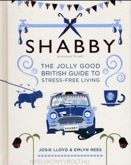 Emlyn Rees, Josie Lloyd: Shabby: The Jolly Good British Guide to Stress-free Living