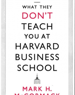 Mark H. McCormack: What They Don't Teach You At Harvard Business School