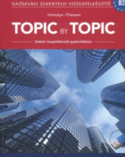 Topic by Topic - Szóbeli Vizsgafelkészítő Gyakorlókönyv