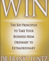 Frank I. Luntz: Win - The Key Principles to Take Your Business from Ordinary to Extraordinary