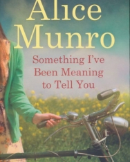 Alice Munro: Something I've Been Meaning to Tell You