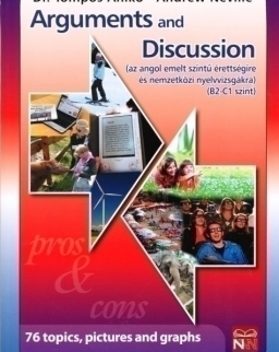Arguments and Discussion - az angol emelt szintű érettségire és nemzetközi nyelvvizsgákra (B2-C1 szint)