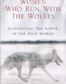 Clarissa Pinkola Estes: Women Who Run With The Wolves: Contacting the Power of the Wild Woman