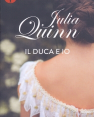Julia Quinn: Il duca e io. Serie Bridgerton (Vol. 1)