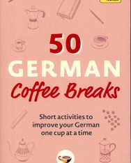 50 German Coffee Breaks: Short Activities to Improve Your German One Cup At a Time