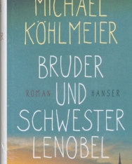 Michael Köhlmeier - Bruder und Schwester Lenobel: Roman