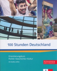 100 Stunden Deutschland – Orientierungskurs Politik, Geschichte, Kultur Kurs- und Übungsbuch mit Audios online
